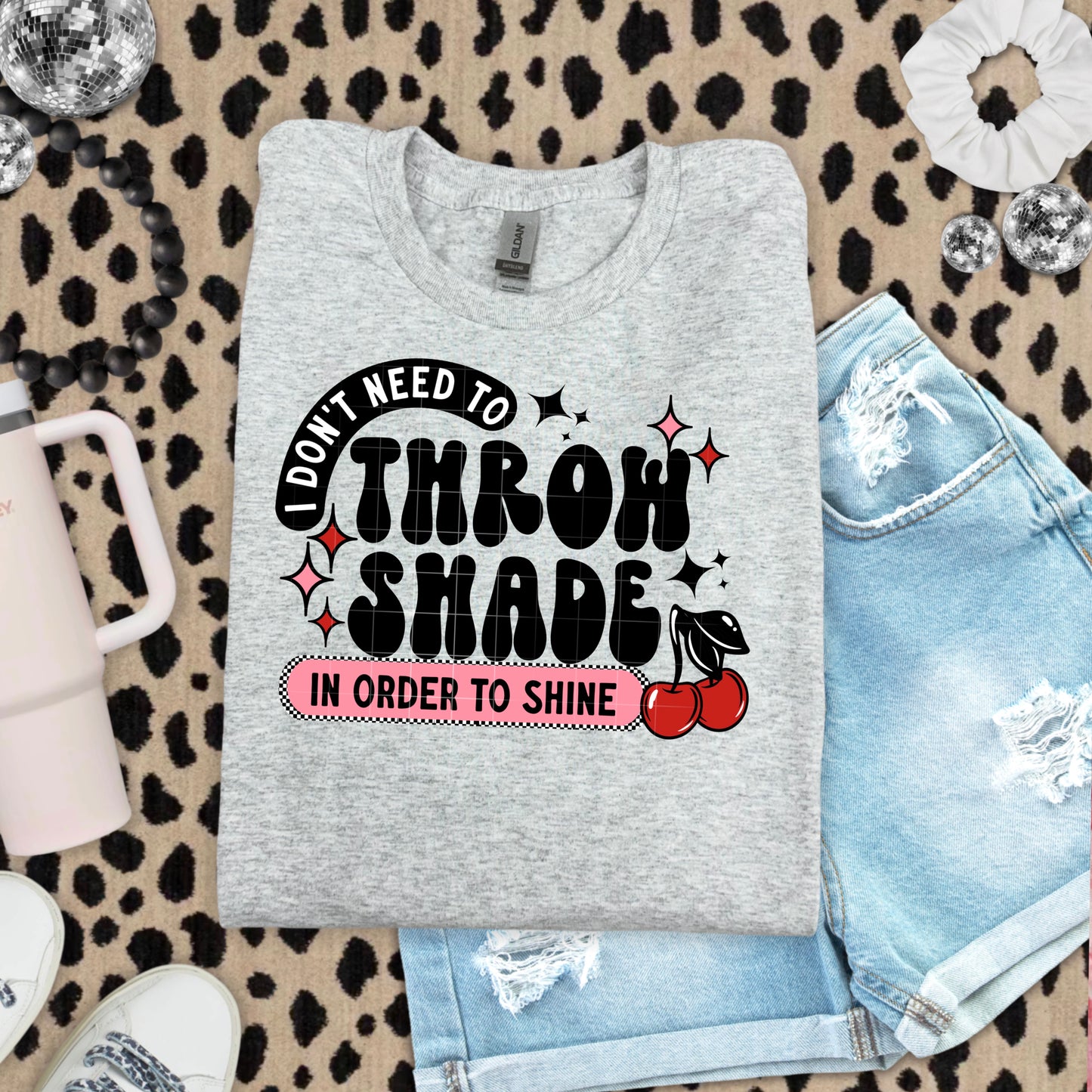 I Don't Need to Throw Shade-Ready to Press Transfer
