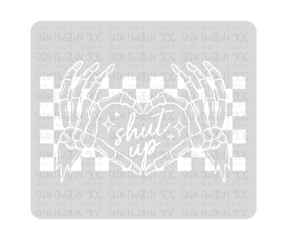 Shut Up single color white-Ready to Press Transfer