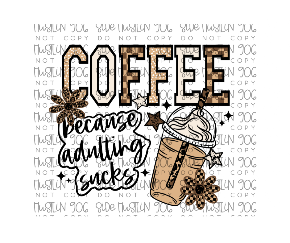 Coffee Because Adulting Sucks-Ready to Press Transfer