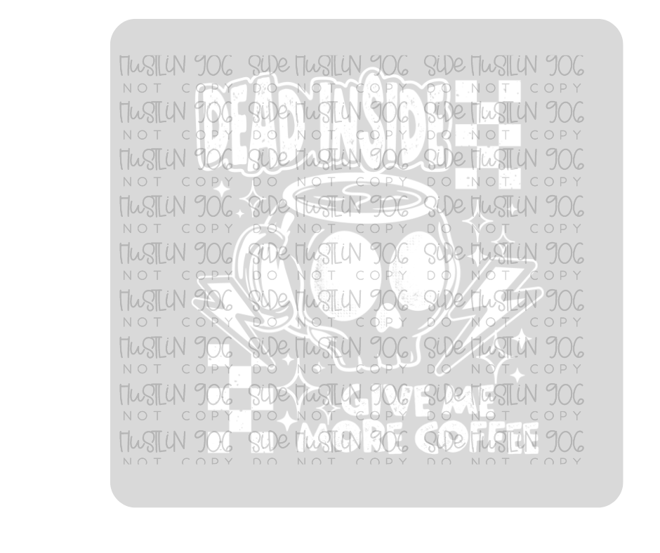 Dead inside Give Me More Coffee Single Color White-Ready to Press Transfer