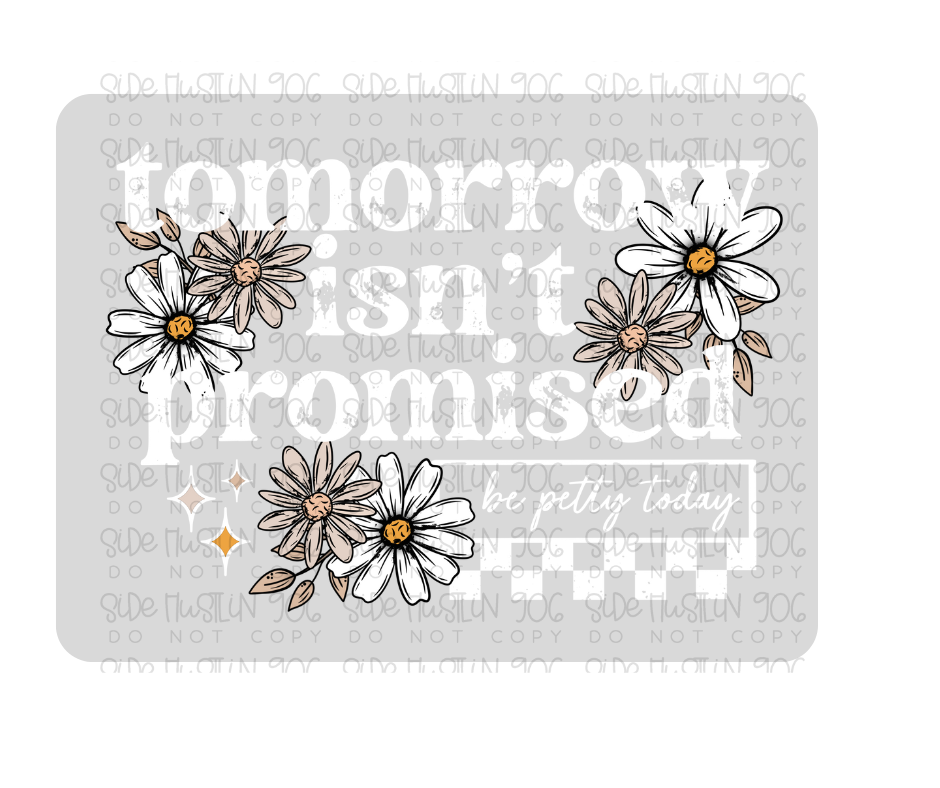 Tomorrow isn't Promised florals white-Ready to Press Transfer