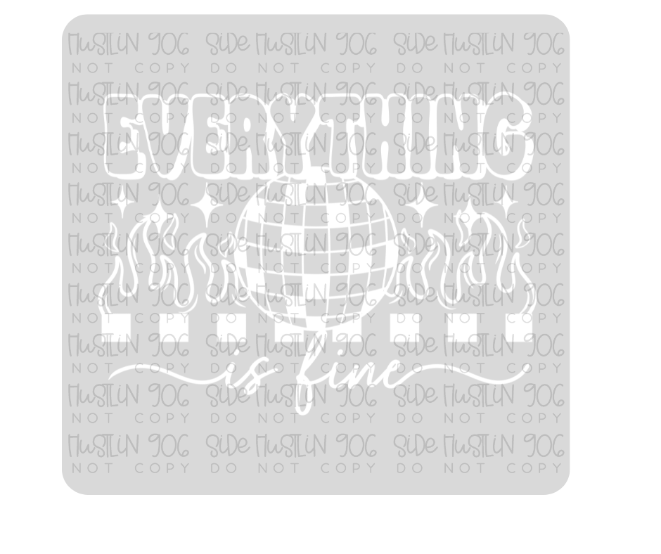 Everything Is Fine Single Color White-Ready to Press Transfer