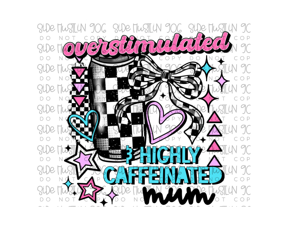 Overstimulated Highly Caffeinated mum-Ready to Press Transfer