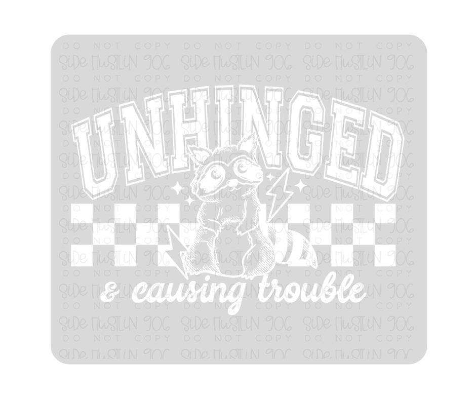 Unhinged & Causing trouble white-Ready to Press Transfer