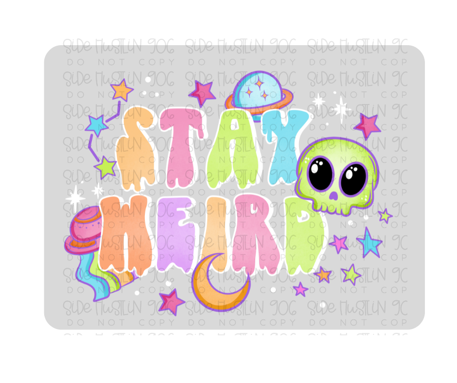 Stay Weird white accents -Ready to Press Transfer