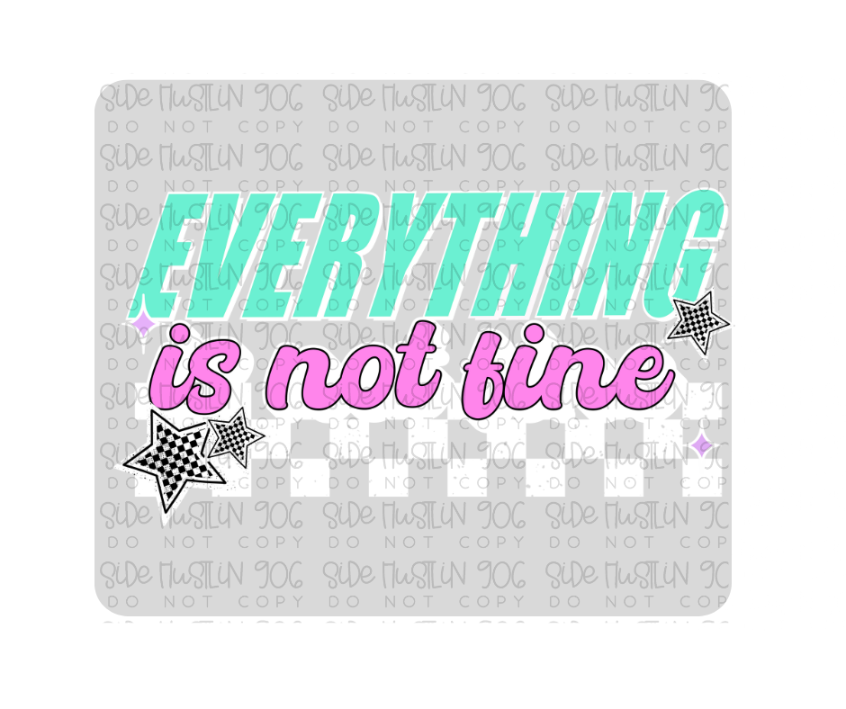 Everything Is Not Fine White-Ready to Press Transfer