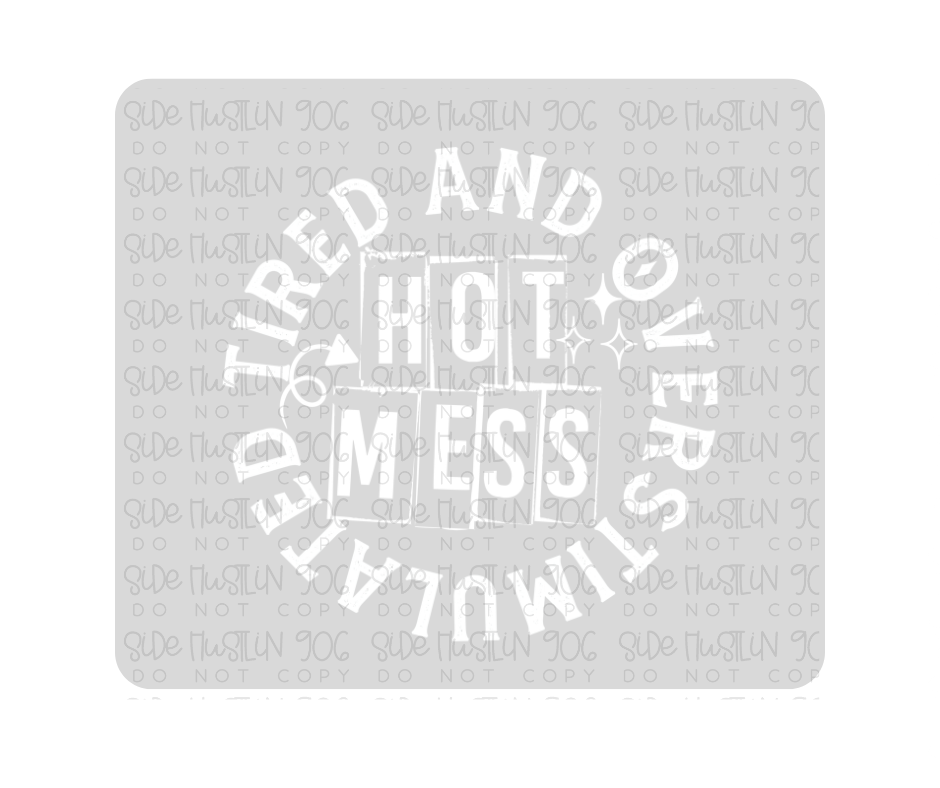 Tired and Overstimulated front White-Ready to Press Transfer