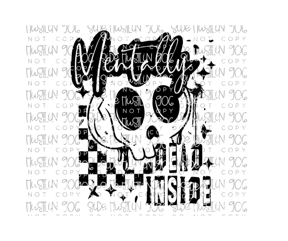 Mentally Dead inside Single Color-Ready to Press Transfer