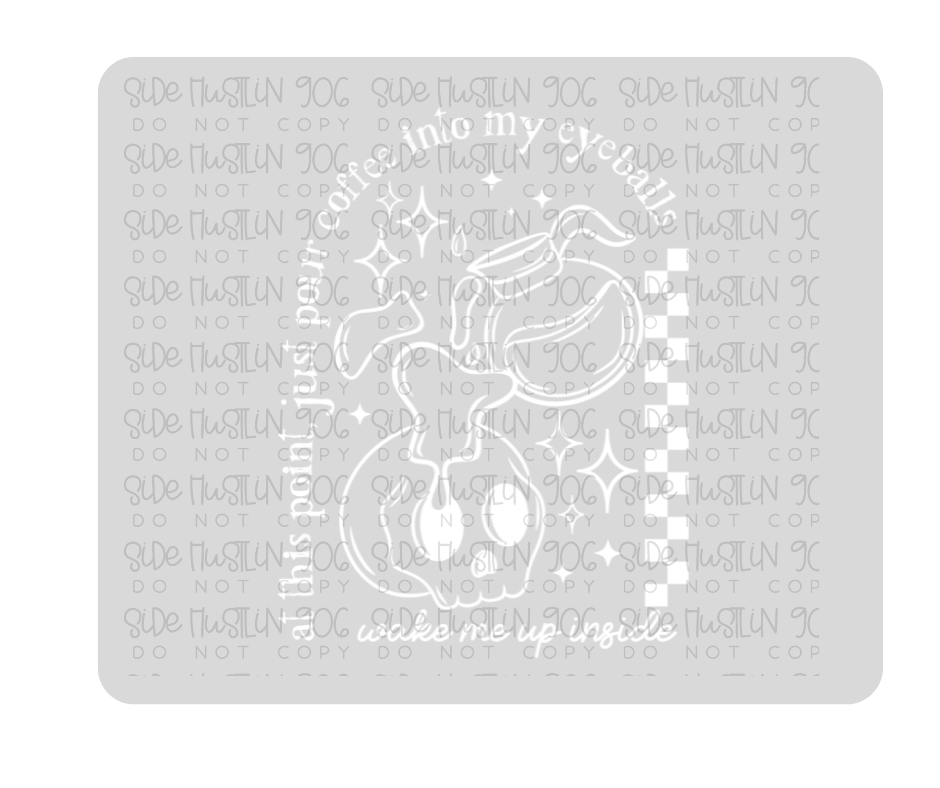 Coffee in My Eye Balls Single Color White-Ready to Press Transfer