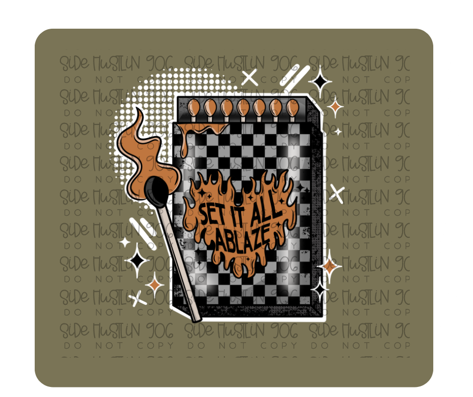 Set It All Ablaze white-Ready to Press Transfer
