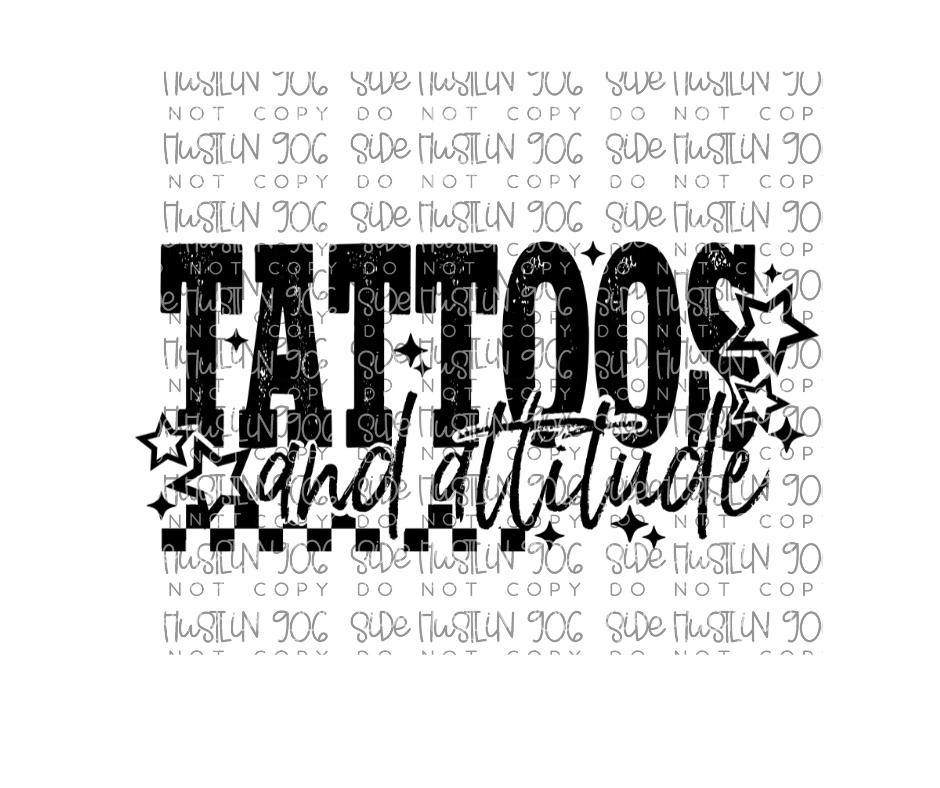 Tattoos and Attitude Single Color Black-Ready to Press Transfer