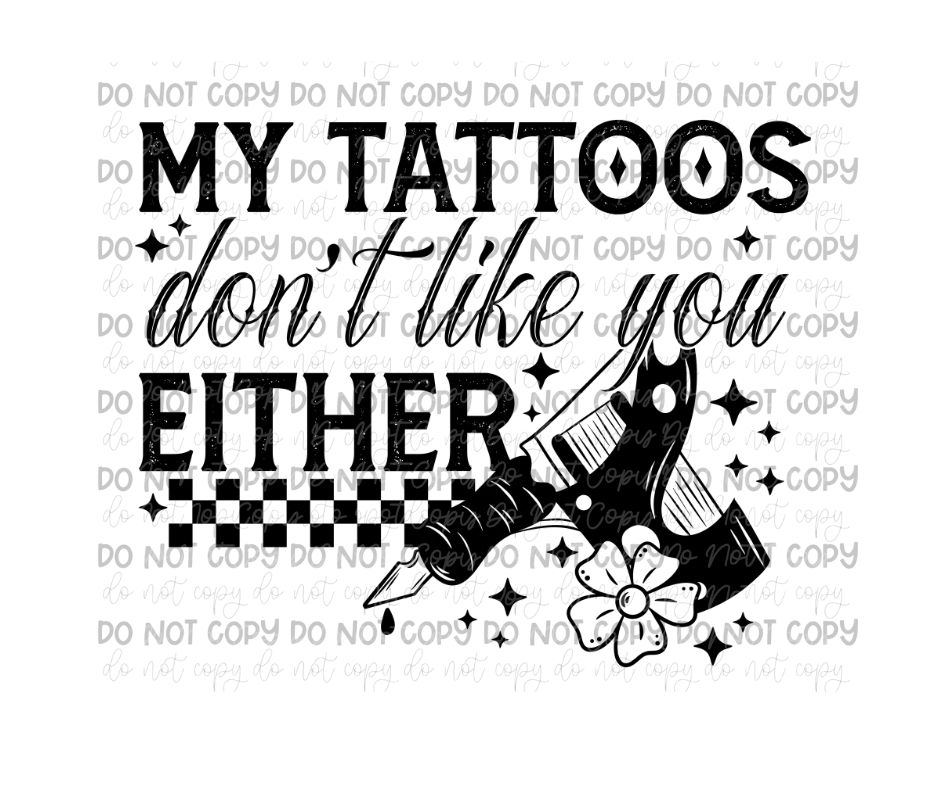 Tattoos don't like you-Ready to Press Transfer