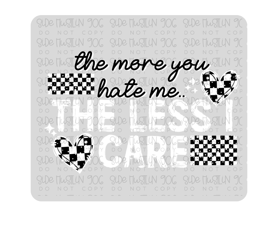The Less I Care Black and White-Ready to Press Transfer
