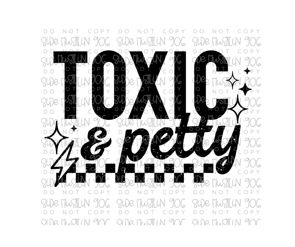 Toxic & Petty-Ready to Press Transfer