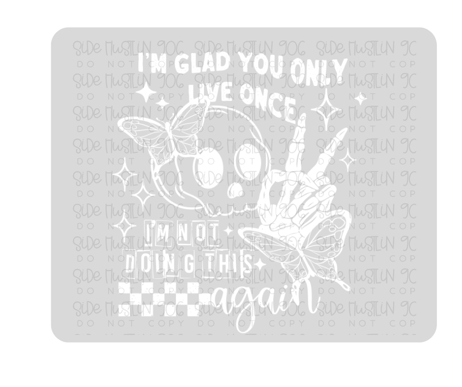 You Only Live Once Single Color-Ready to Press Transfer