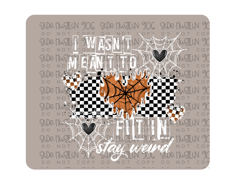 Wasn't Meant to Fit in White-Ready to Press Transfer