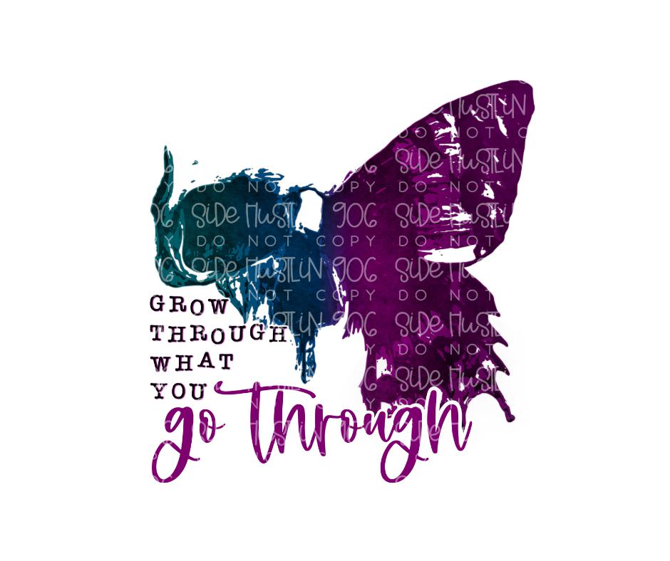 Grow through what You go through-Ready to Press Transfer