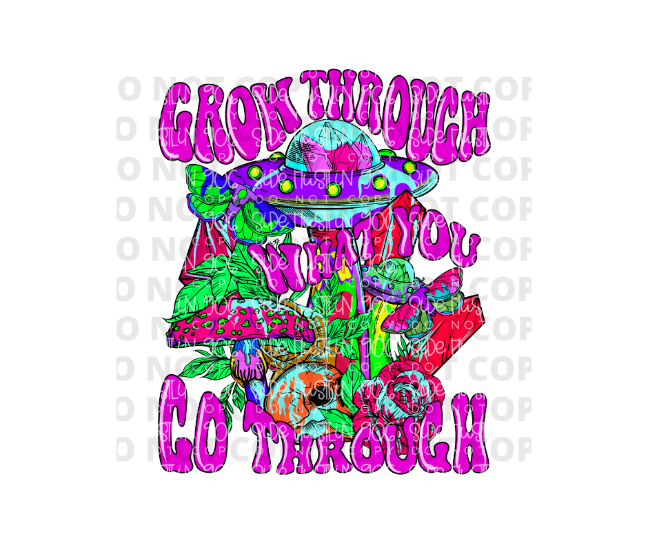 Grow through what You Go Through-Ready to Press Transfer
