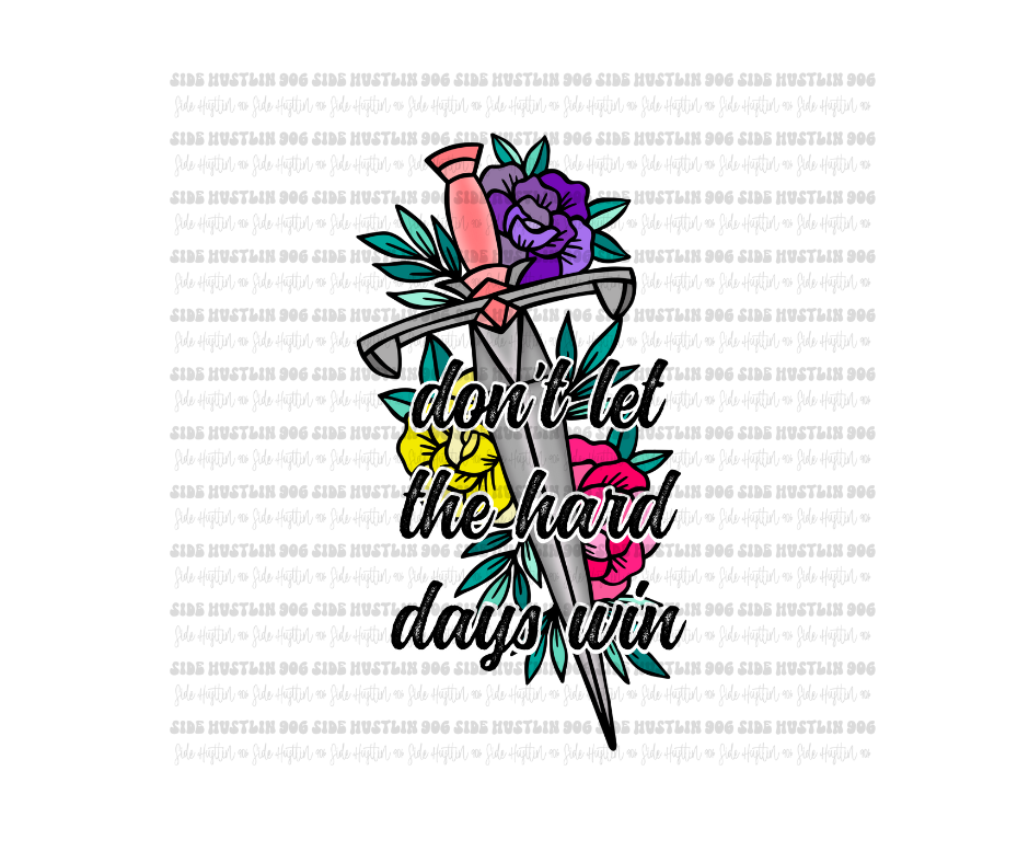 Don't let the Hard days Win-Ready to Press Transfer