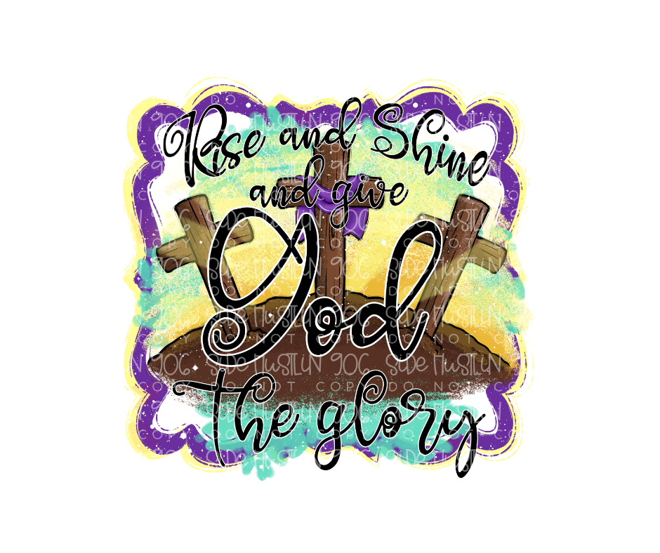 Rise & Shine and Give God the Glory-Ready to Press Transfer