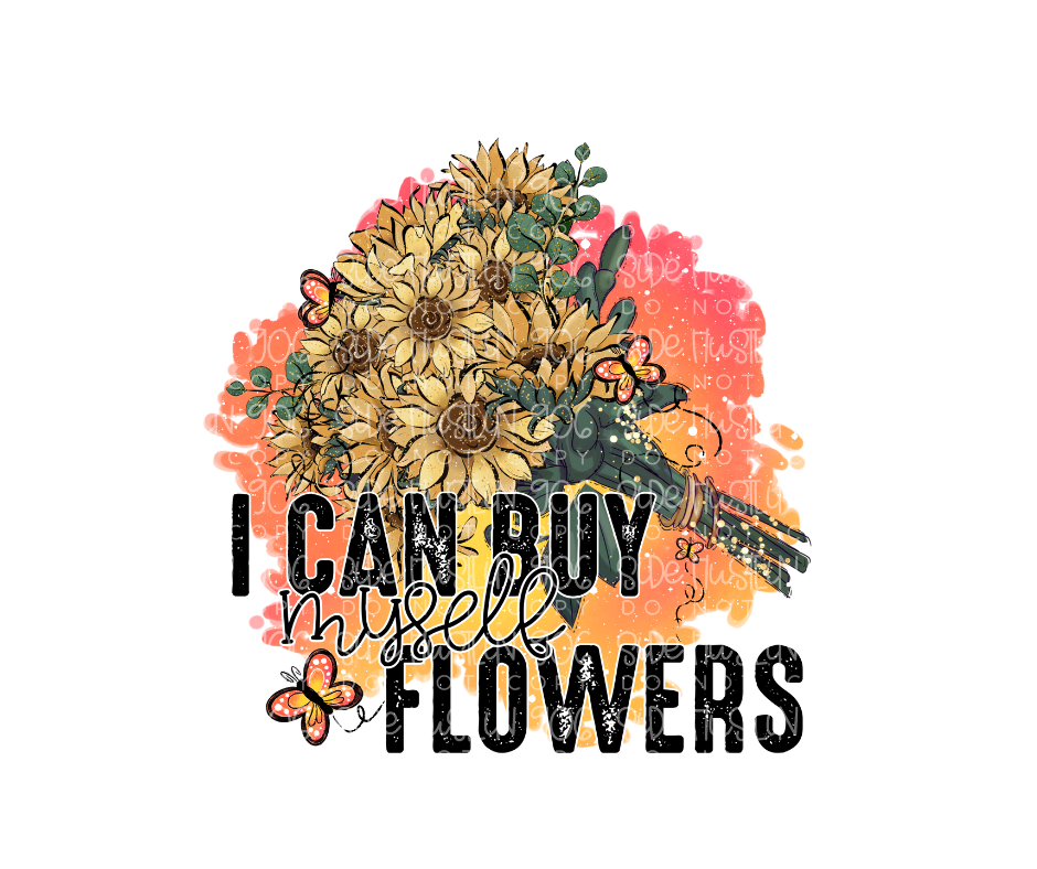 I can buy Myself flowers-Ready to Press Transfer