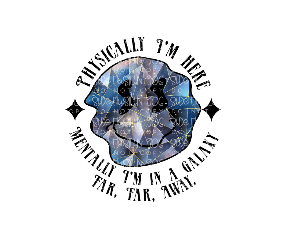 Physically I'm here-Ready to Press Transfer