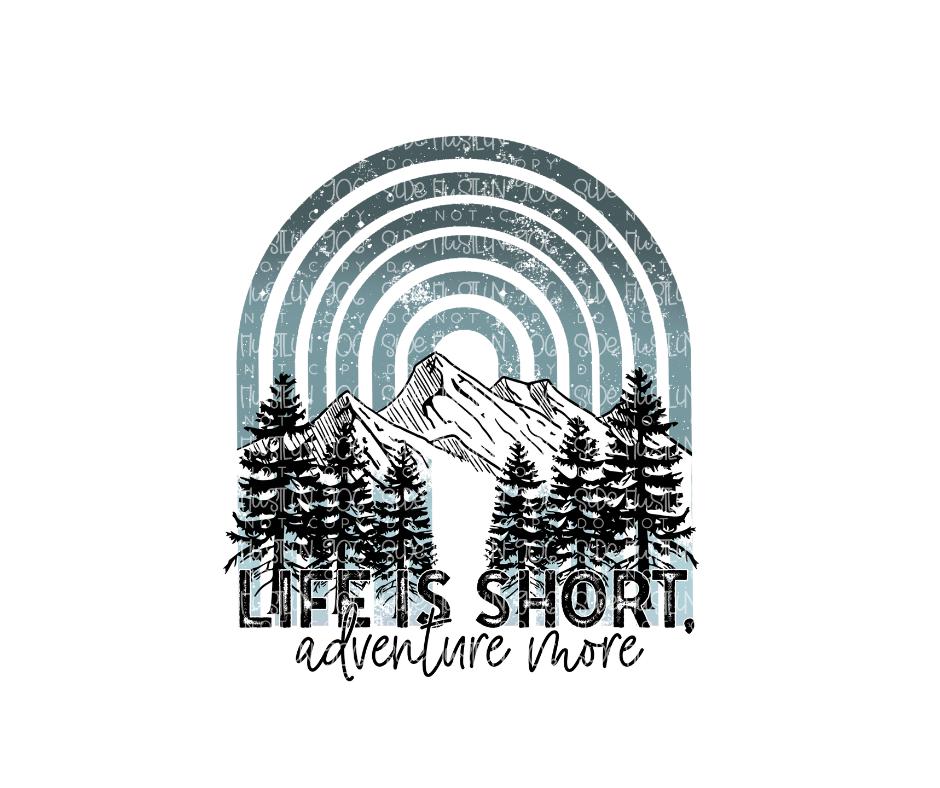 Life is short Adventure more-Ready to Press Transfer