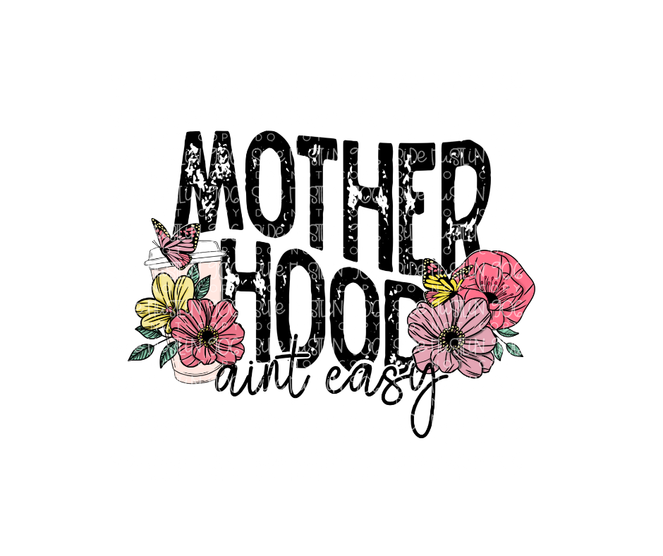 Motherhood ain't Easy-Ready to Press Transfer