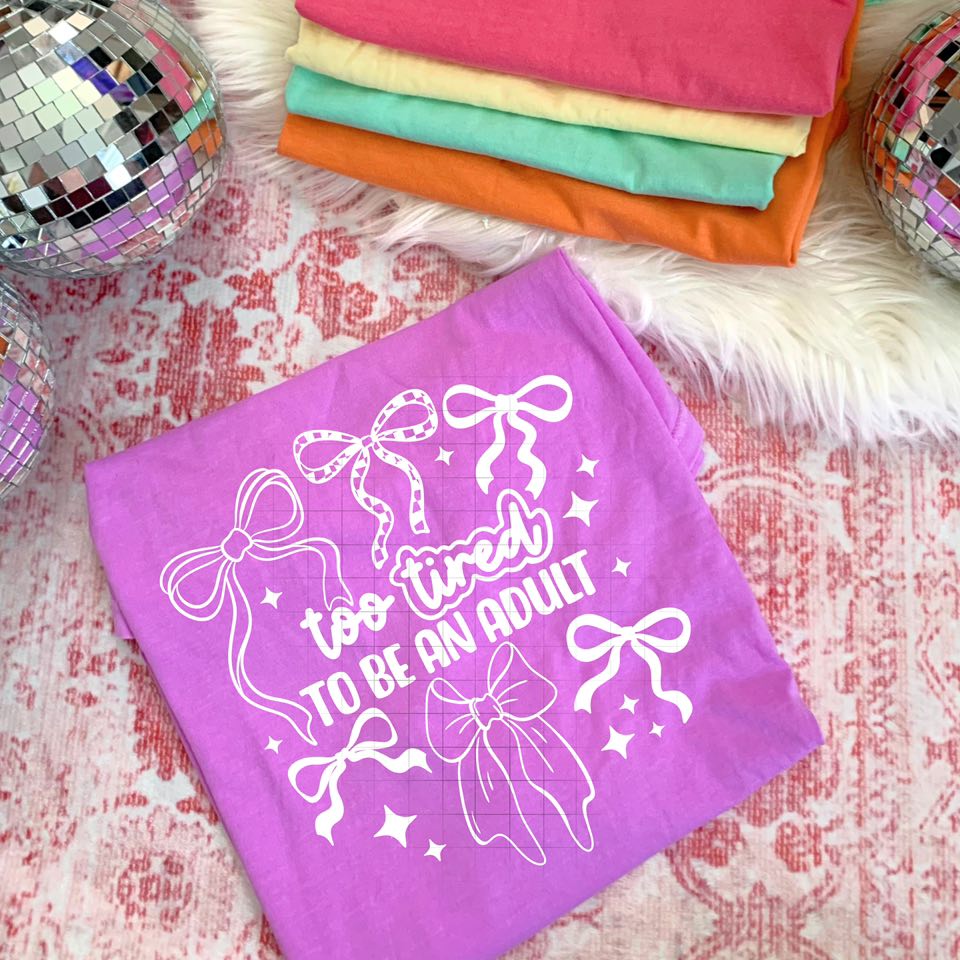 Too Tired to Be an Adult Single Color Bows White-Ready to Press Transfer