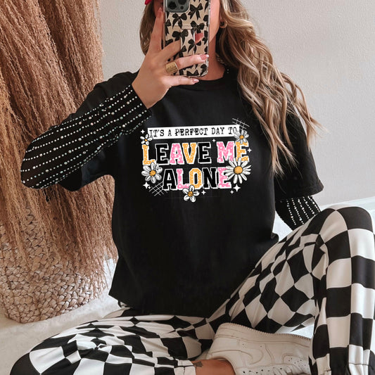 Perfect Day to Leave Me Alone White-Ready to Press Transfer