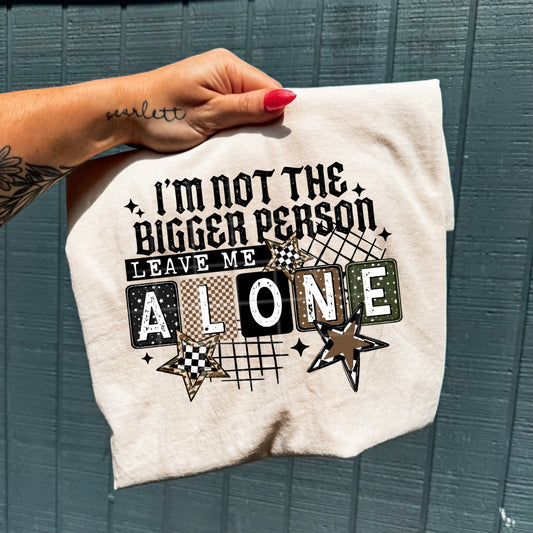 I'm Not the Bigger Person Leave Me Alone Black-Ready to Press Transfer