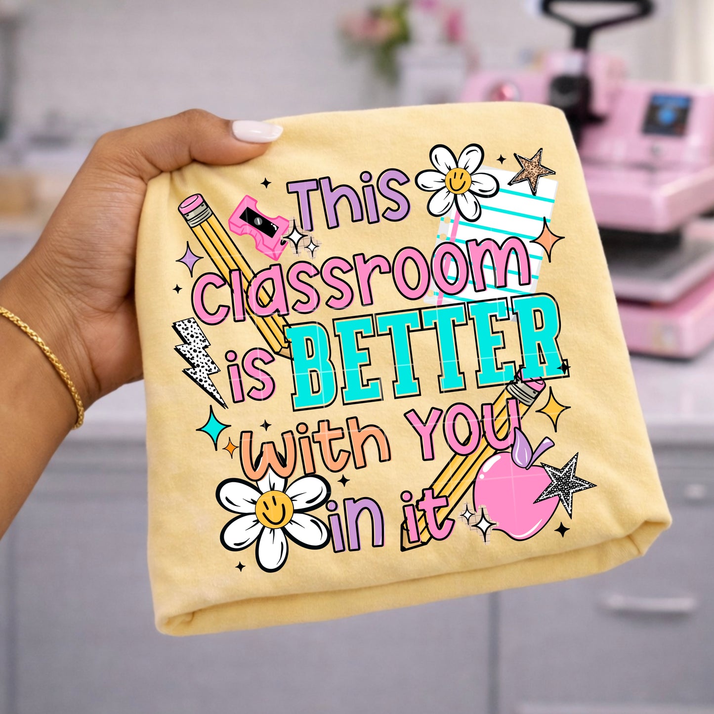 Classroom Better with You in It-Ready to Press Transfer
