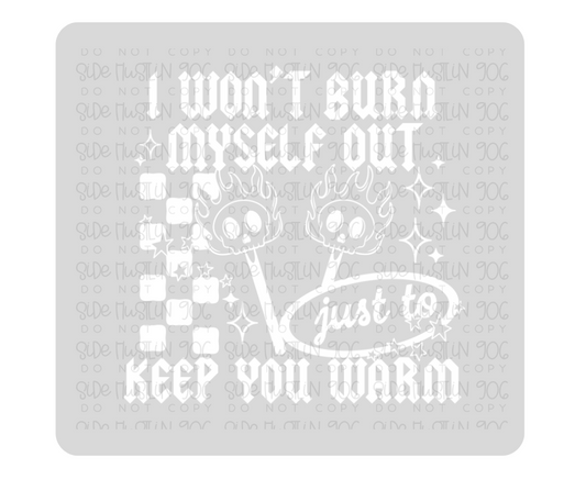 Burn Myself Out single color white-Ready to Press Transfer