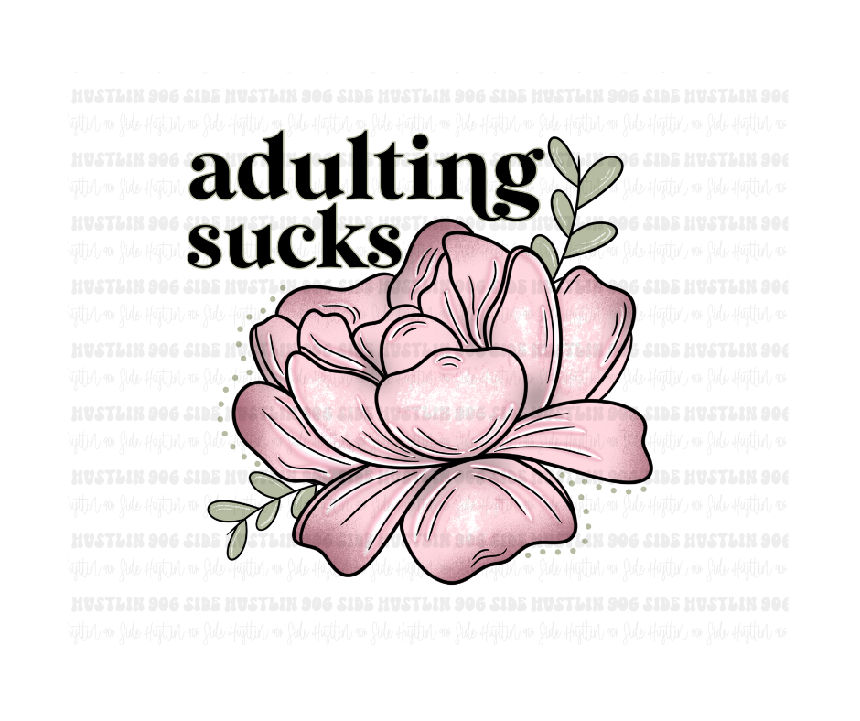 Adulting Sucks flower-Ready to Press Transfer