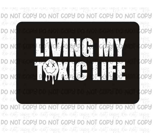 Living my Toxic Life-Ready to Press Transfer