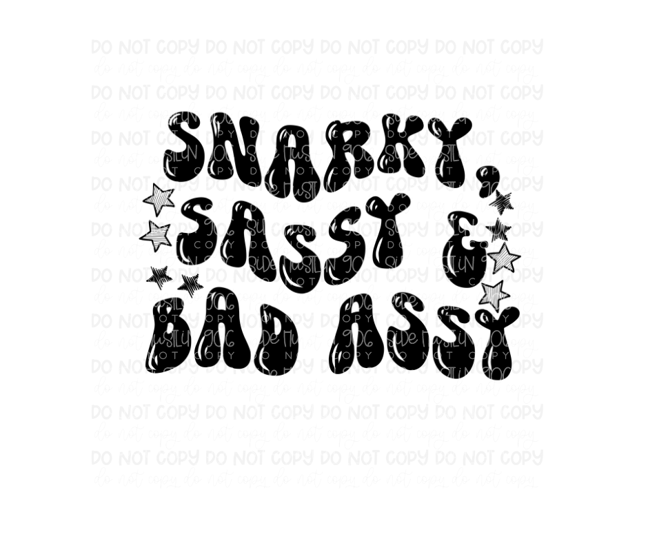 Snarky Sassy & Bad Assy-Ready to Press Transfer