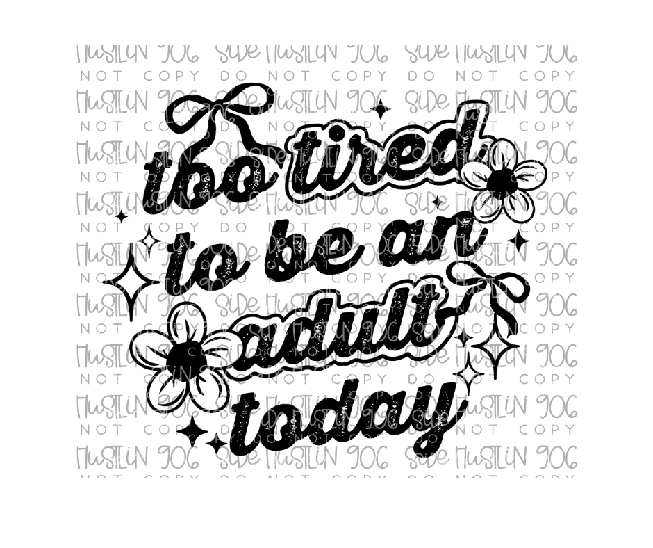 Too Tired to Be an Adult-Ready to Press Transfer