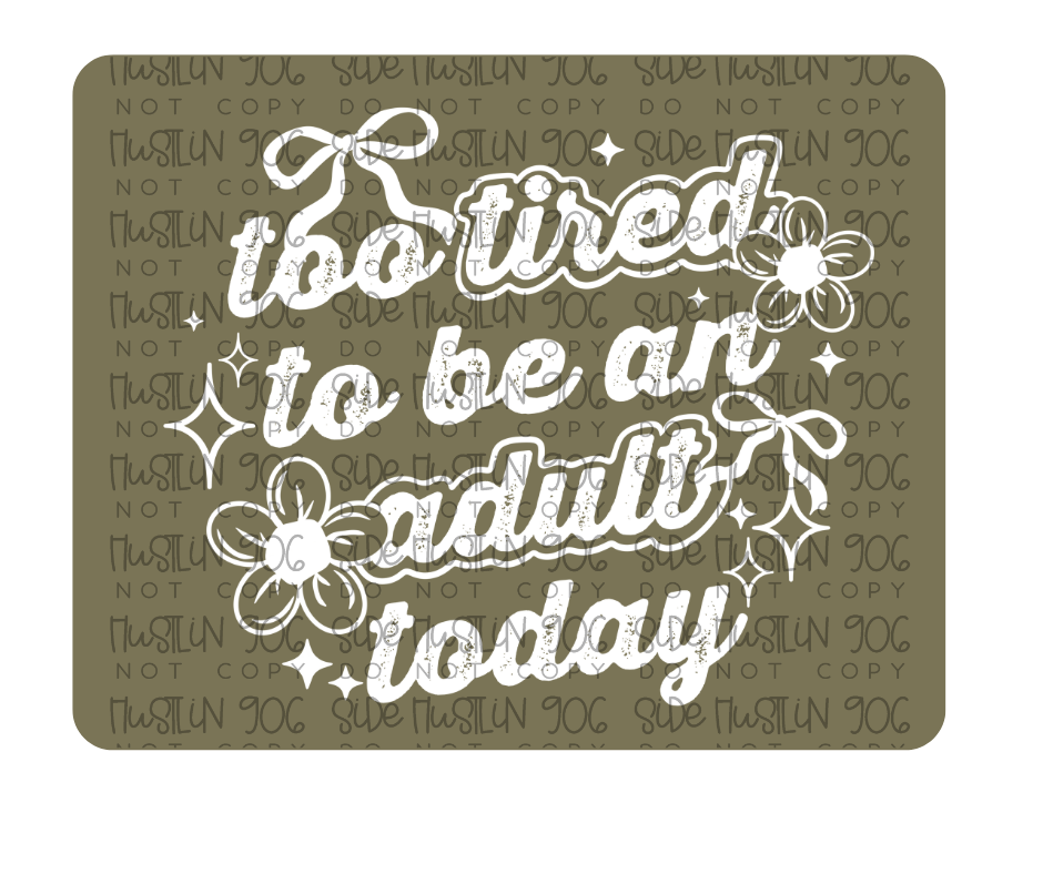 Too Tired to Be an Adult-Ready to Press Transfer