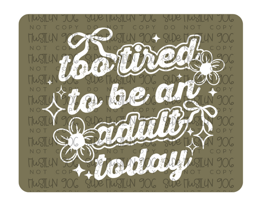 Too Tired to Be an Adult-Ready to Press Transfer