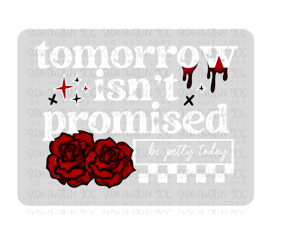 Tomorrow isn't Promised white-Ready to Press Transfer