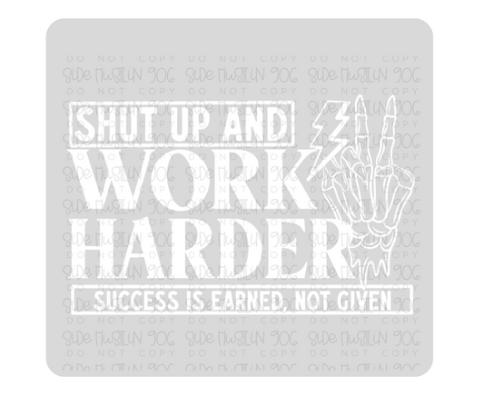 Shut Up & Work Harder white-Ready to Press Transfer