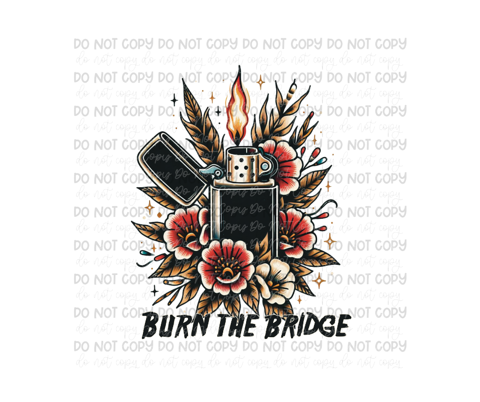 Burn the Bridge-Ready to Press Transfer