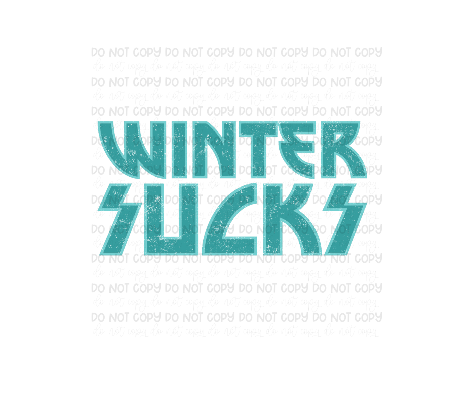 Winter Sucks-Ready to Press Transfer