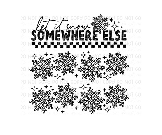 Let it Snow Somewhere else Black-Ready to Press Transfer