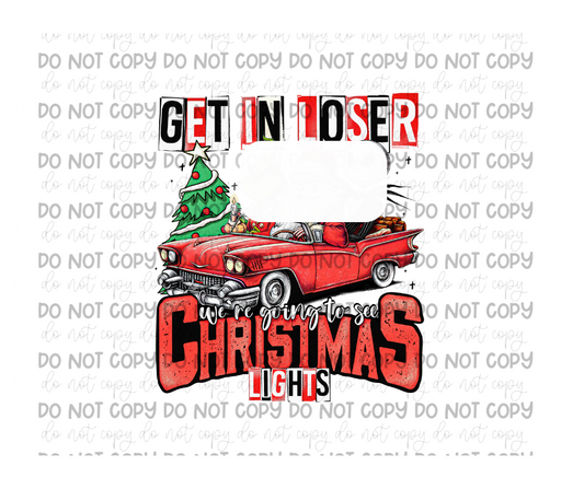 Get in Loser Christmas lights-Ready to Press Transfer