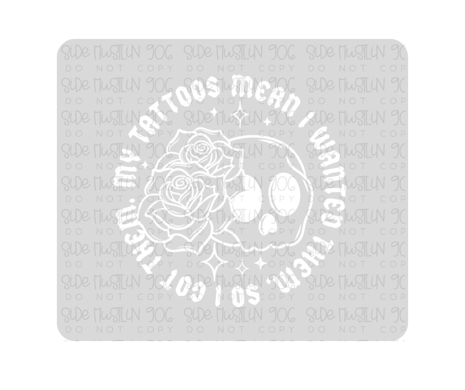 My Tattoos front White-Ready to Press Transfer