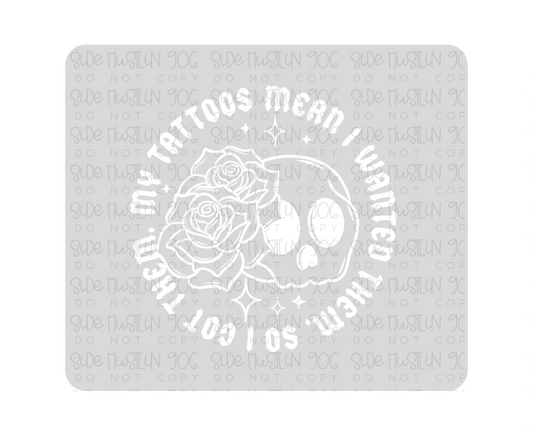 My Tattoos front White-Ready to Press Transfer