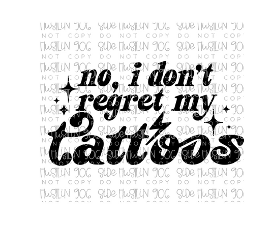 No I Don't Regret My Tattoos Single Color-Ready to Press Transfer