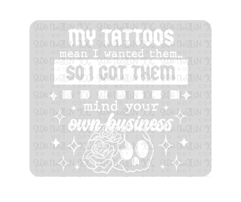 My Tattoos White-Ready to Press Transfer