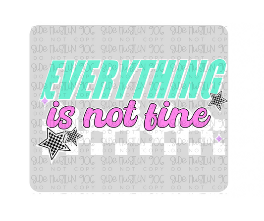 Everything Is Not Fine White-Ready to Press Transfer